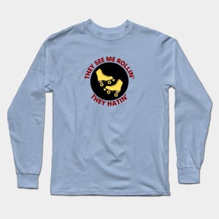 They See Me Rollin They Hatin | Roller Skates Pun Long Sleeve T-Shirt